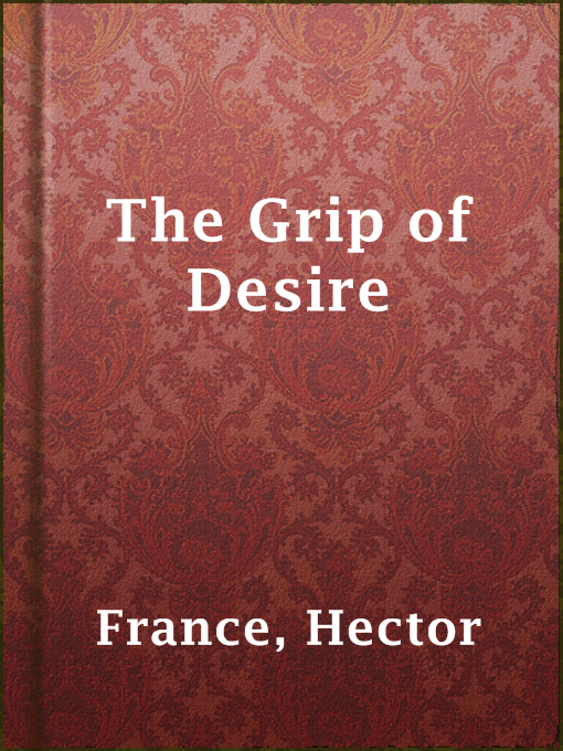 Title details for The Grip of Desire by Hector France - Available